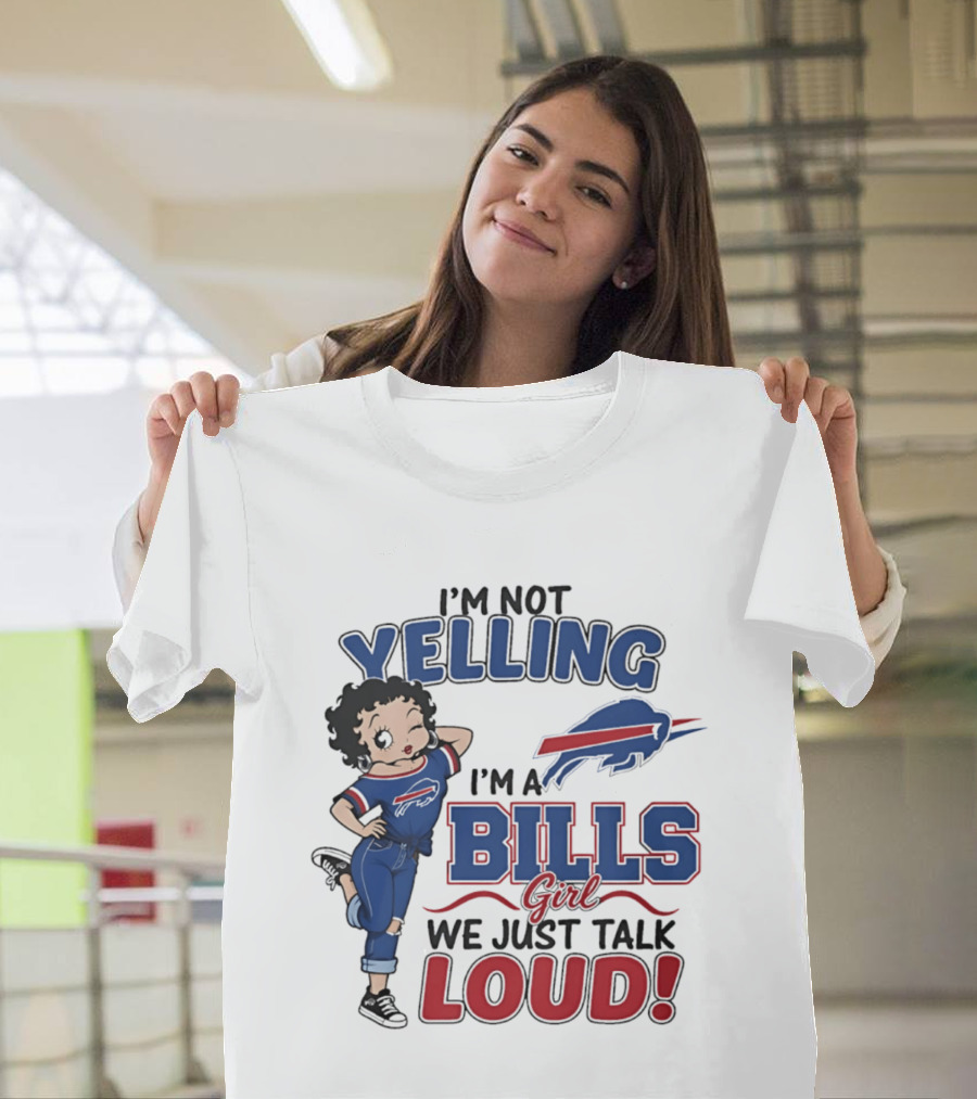 I'm Not Yelling I'm A Bills Girl We Just Talk Loud T-Shirt