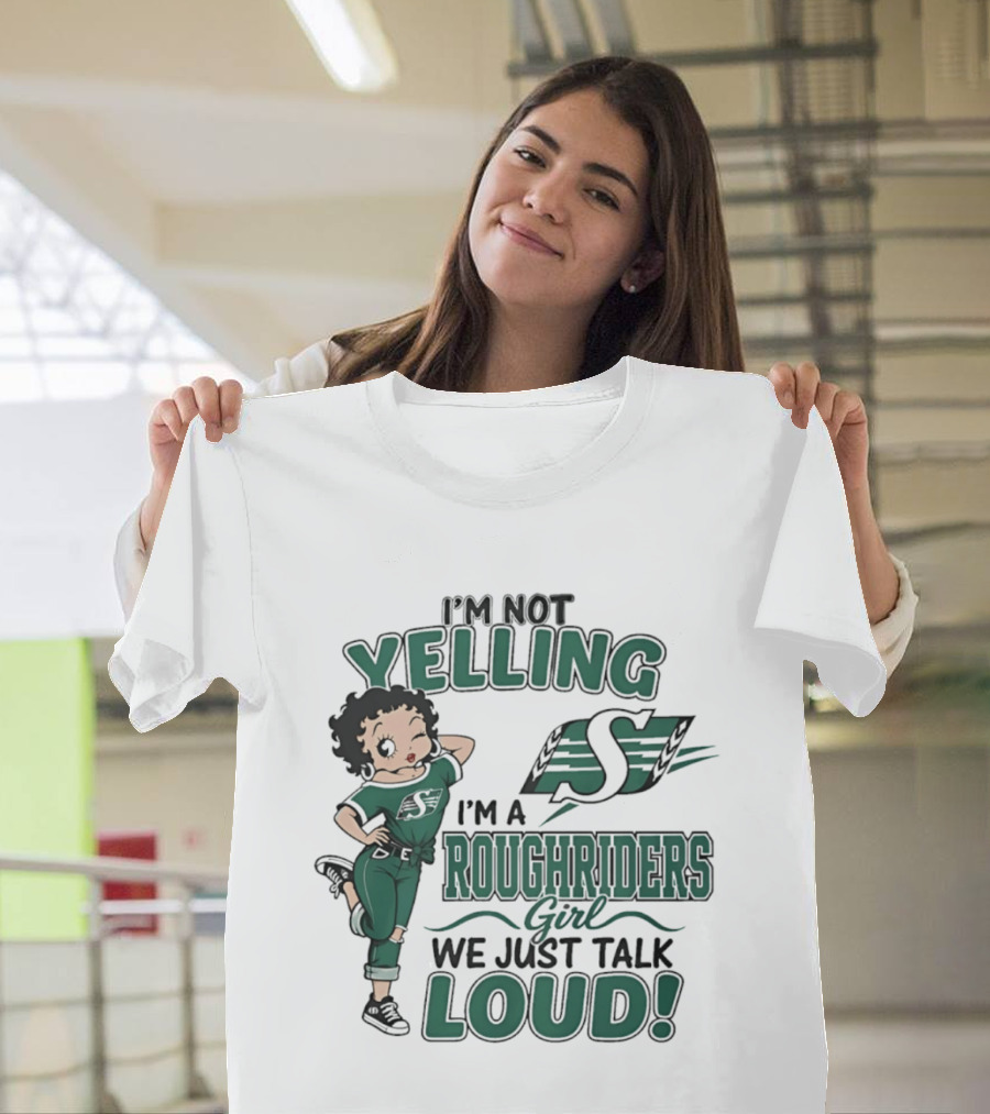 I'm Not Yelling I'm A Roughriders Girl We Just Talk Loud Loud T-Shirt