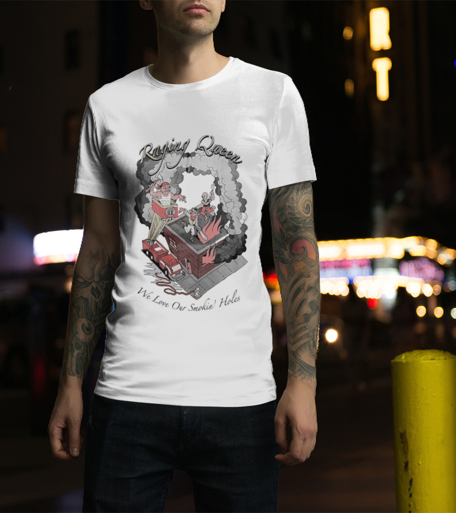 Raging Queen Firefighter Adventure We Love Our Smokin' Holes T-Shirt