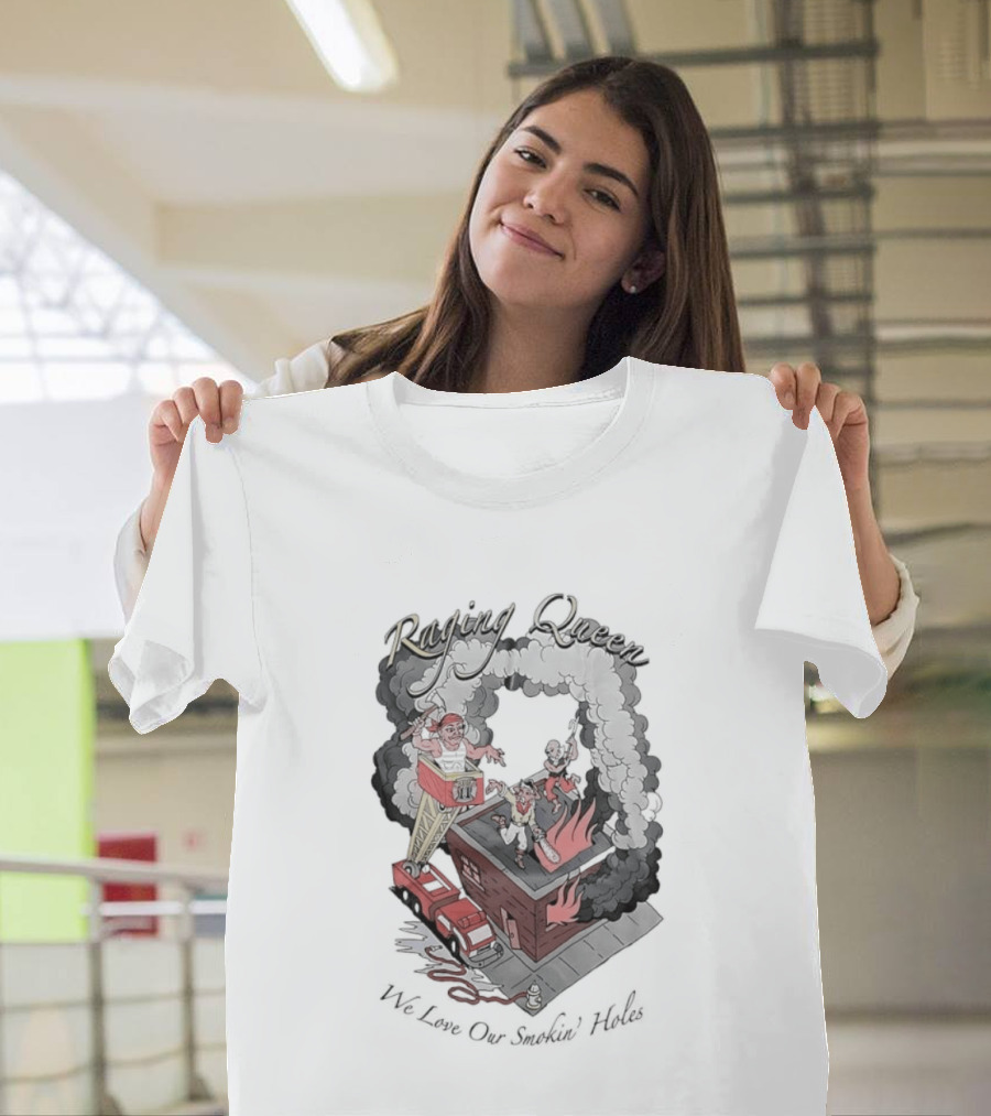 Raging Queen Firefighter Adventure We Love Our Smokin' Holes T-Shirt