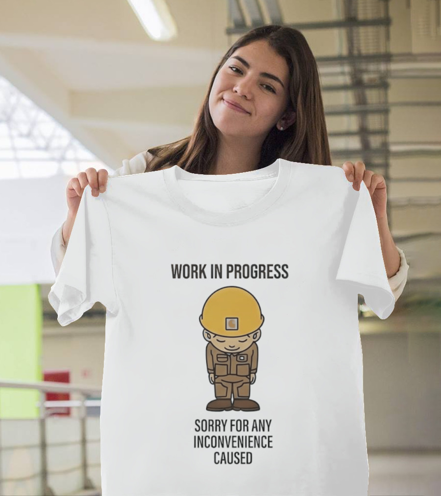 Work In Progress Sorry For Any Inconvenience Caused Construction Worker T-Shirt