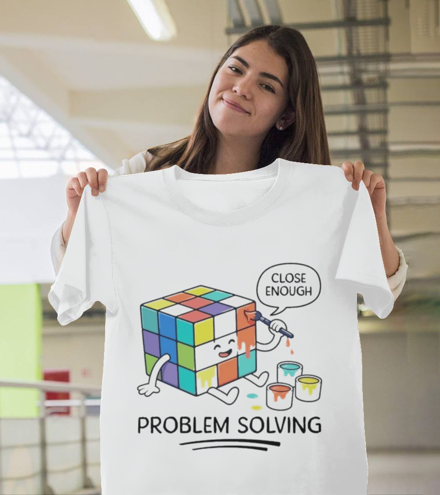Problem Solving Close Enough Rubiks Cube Puzzle Logic Toy T-Shirt