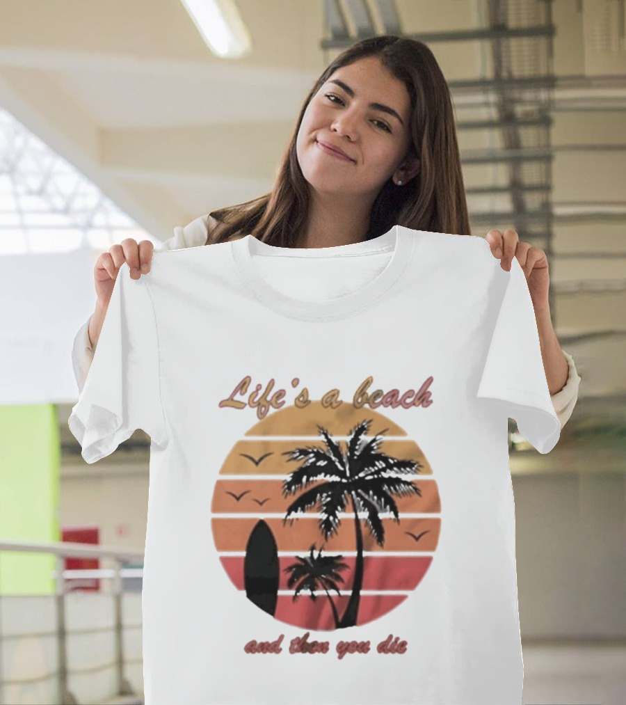 Life's A Beach And Then You Die Surfboard Palm Tree Sunset T-Shirt