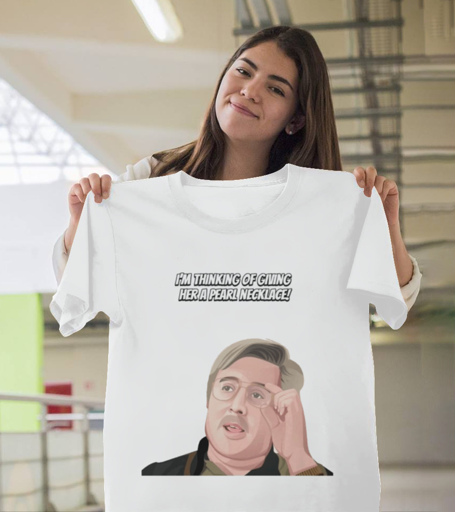 I'm Thinking Of Giving Her A Pearl Necklace Max And Paddy T-Shirt