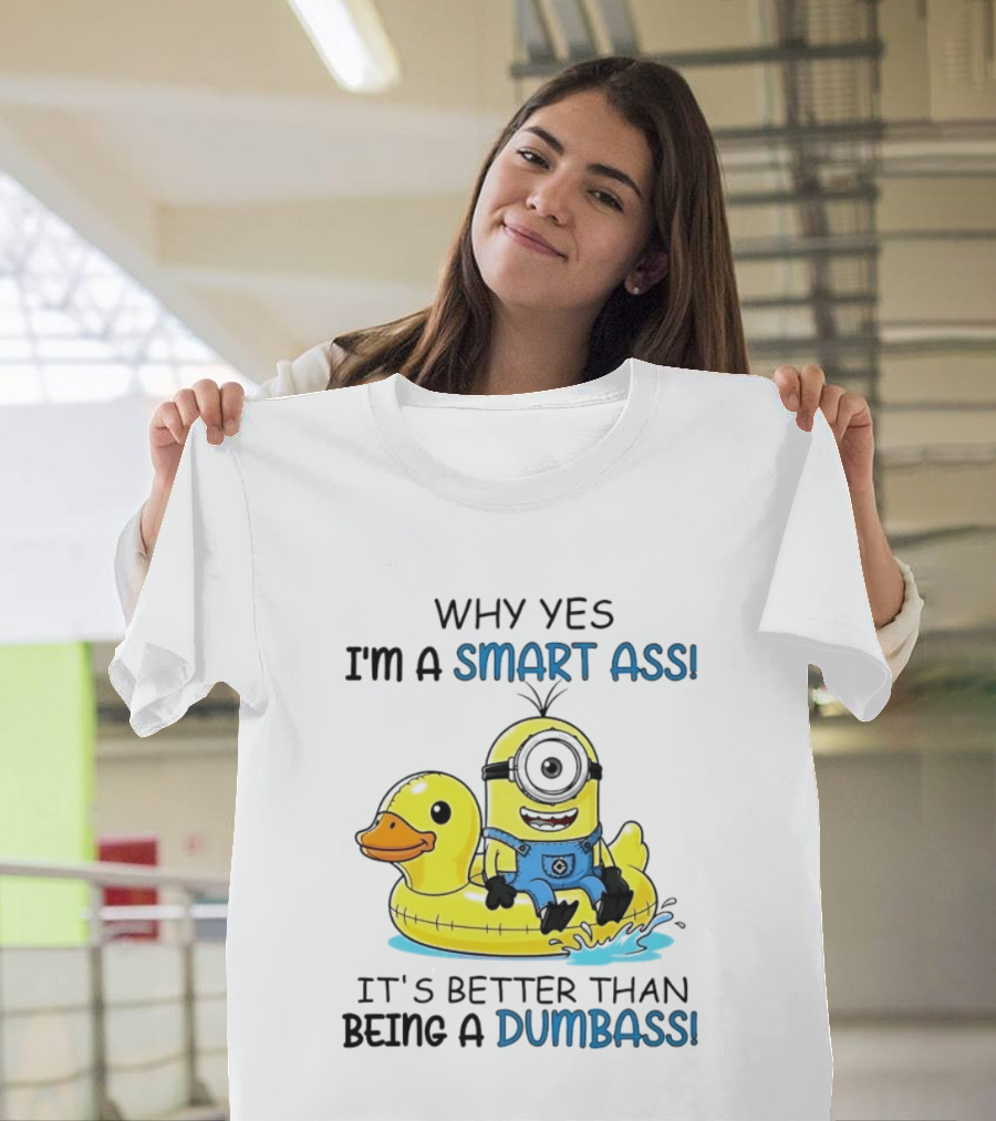 Minion Why Yes I'm A Smart Ass It's Better Than Being A Dumbass Rubber Duck T-Shirt