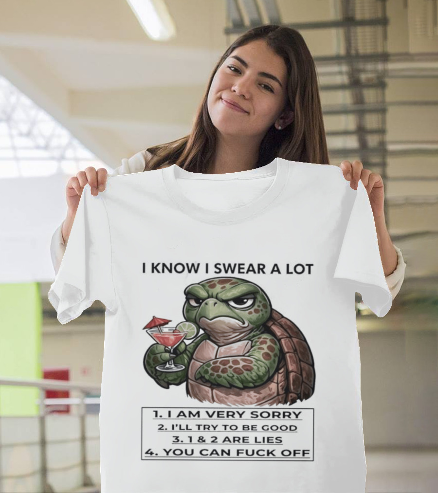 Turtle I Know I Swear A Lot I Am Very Sorry I'll Try To Be Good LIE T-Shirt