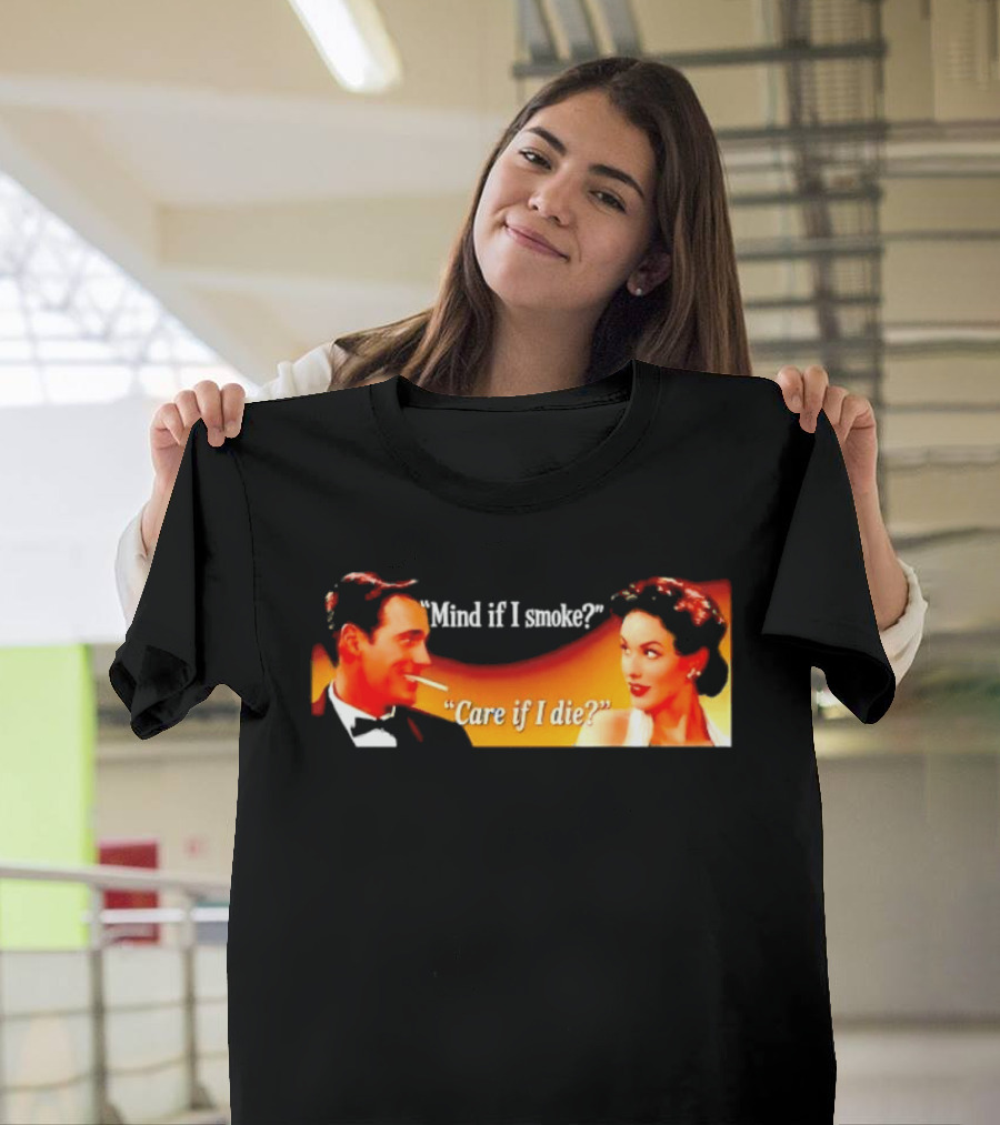 Mind If I Smoke Care If I Die Retro Smoking Awareness T-Shirt
