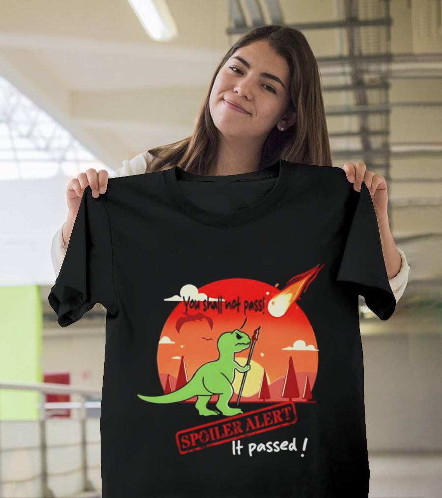 T Rex You Shall Not Pass Spoiler Alert Meteor It Passed T-Shirt