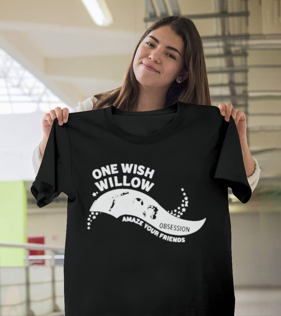 One Wish Willow Amaze Your Friends T-Shirt