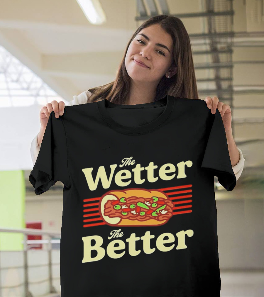 The Wetter The Better Italian Beef Sandwich T-Shirt