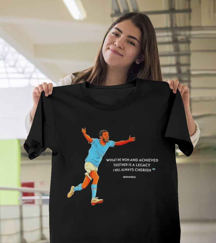 Bernardo Silva What We Won And Achieved Together Is A Legacy I Will Always Cherish T-Shirt