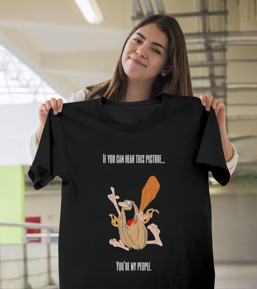 Captain Caveman If You Can Hear This Picture You're My People Iconic Humor T-Shirt