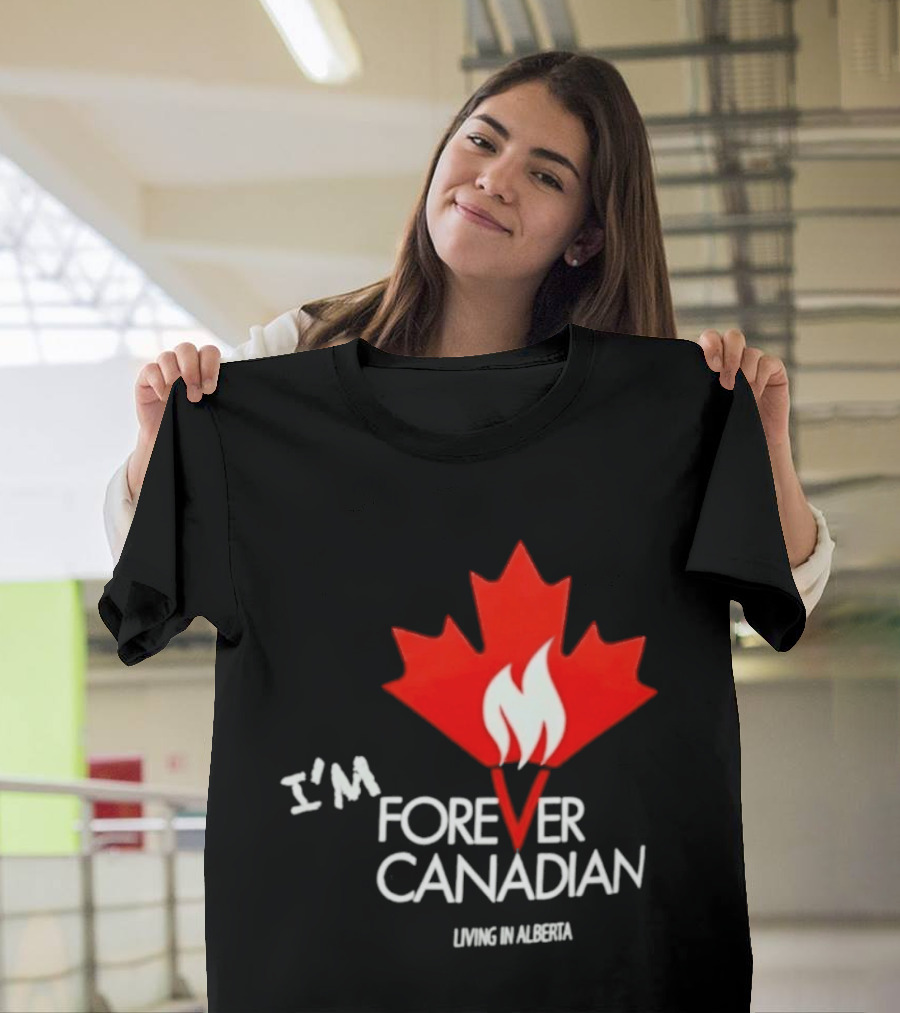 I'm Forever Canadian Living In Alberta Maple Leaf Flame T-Shirt