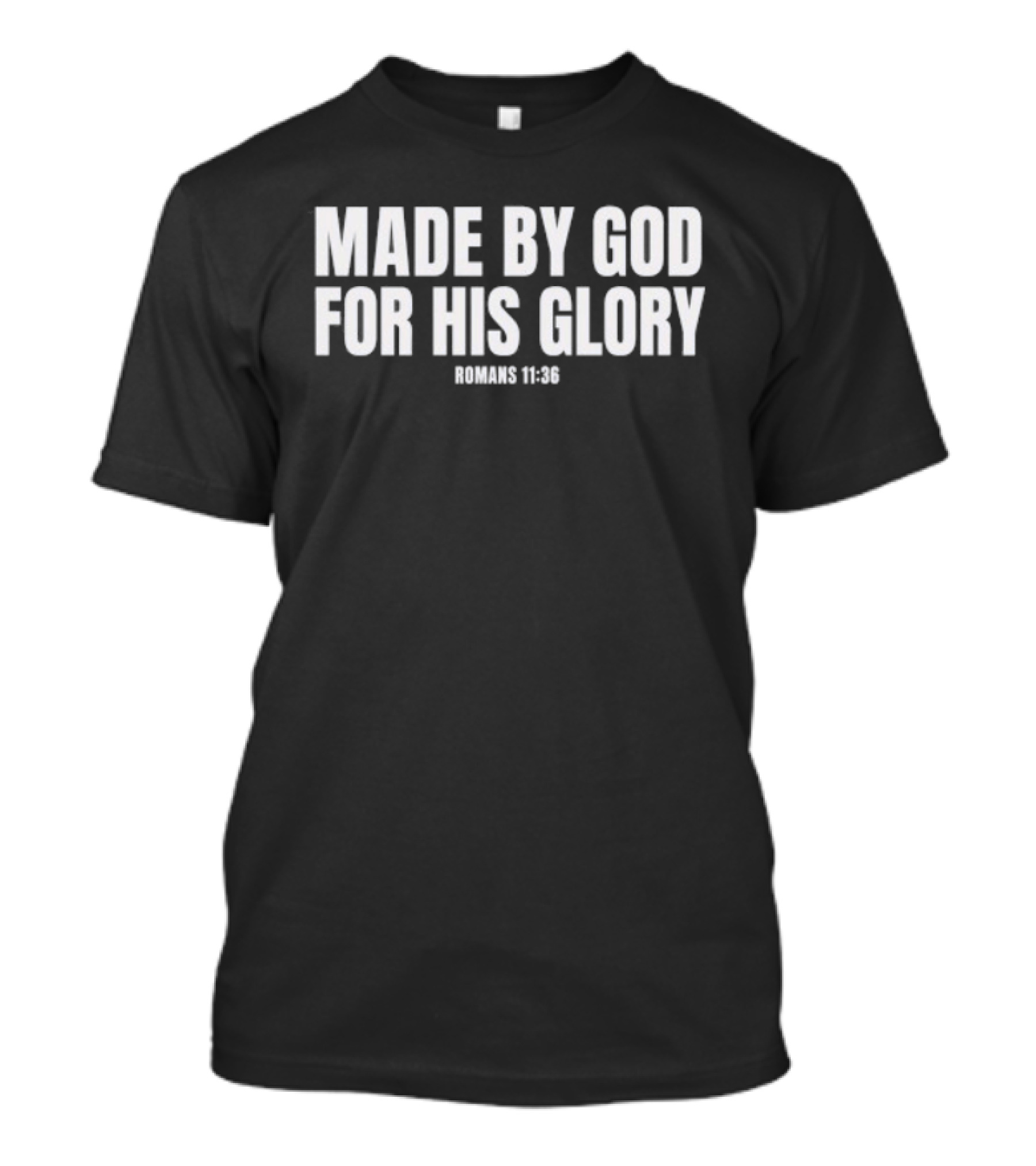 Made By God For His Glory Romans 11 36 Christian Bible Verse Inspirational T-Shirt