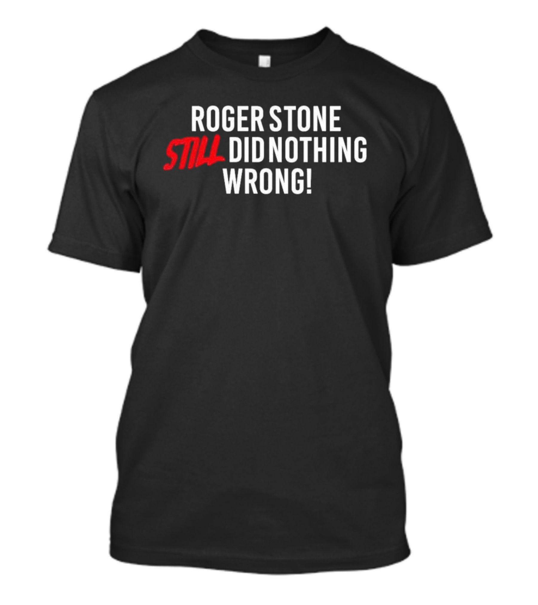Roger Stone Still Did Nothing Wrong T-Shirt