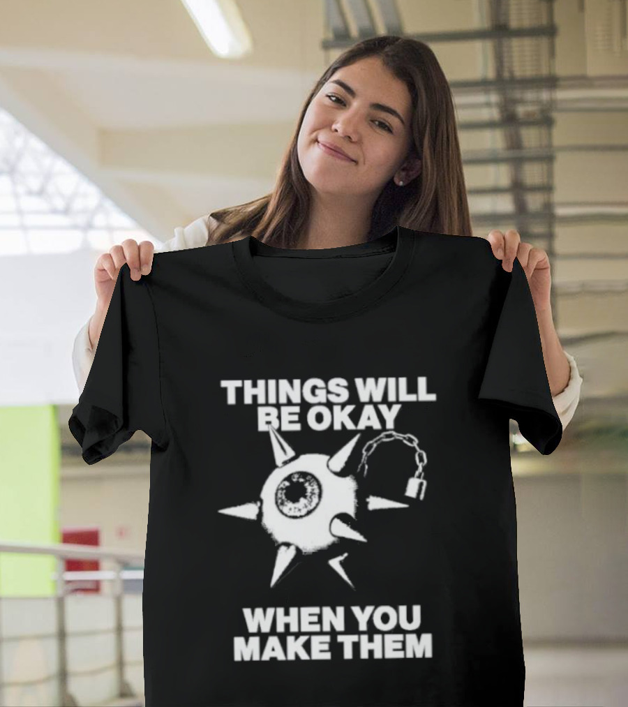 Things Will Be Okay When You Make Them Spiked Mace T-Shirt