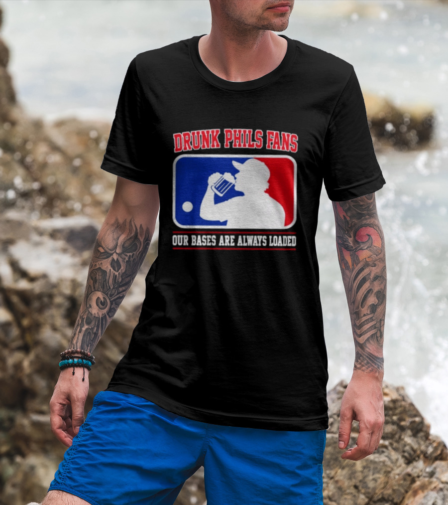 Drunk Phils Fans Our Bases Are Always Loaded MLB T-Shirt