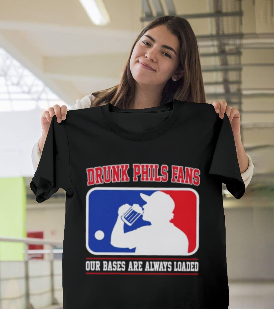 Drunk Phils Fans Our Bases Are Always Loaded MLB T-Shirt