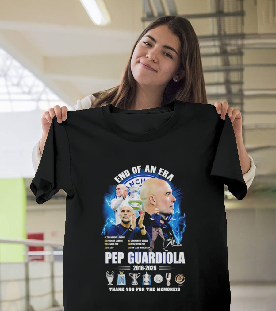 End Of An Era Pep Guardiola 2016 2026 Thank You For The Memories Manchester Blue Achievements T-Shirt