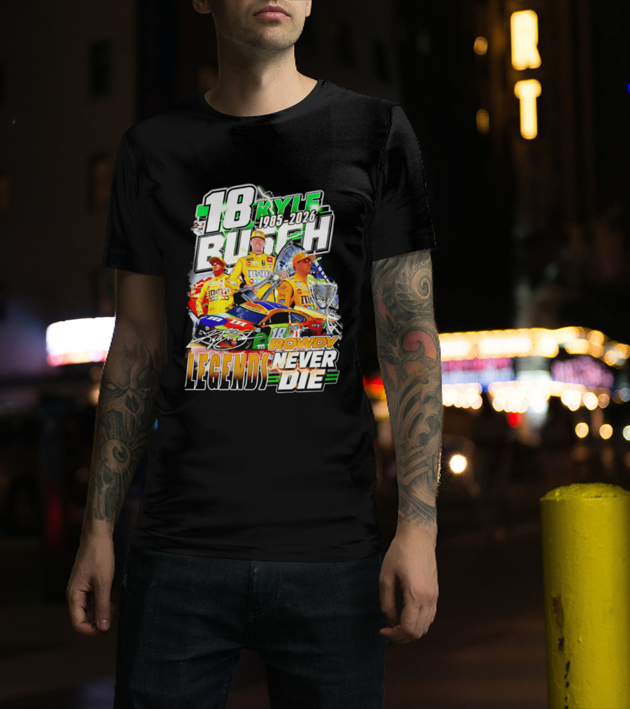 Kyle Busch Rowdy Legends Never Die 18 M&M's Racing 1985 2026 T-Shirt