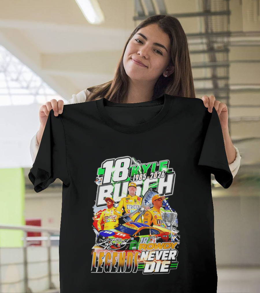 Kyle Busch Rowdy Legends Never Die 18 M&M's Racing 1985 2026 T-Shirt