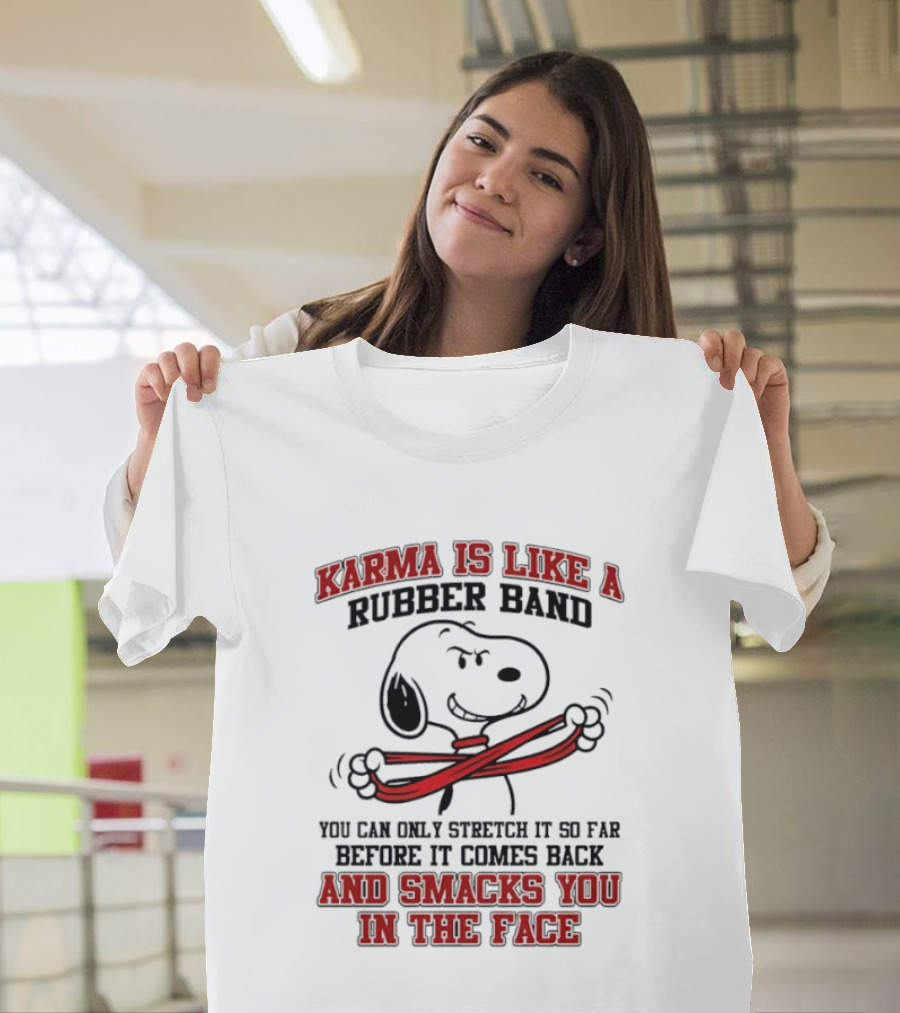 Karma Is Like A Rubber Band Smacks You Snoopy Face T-Shirt