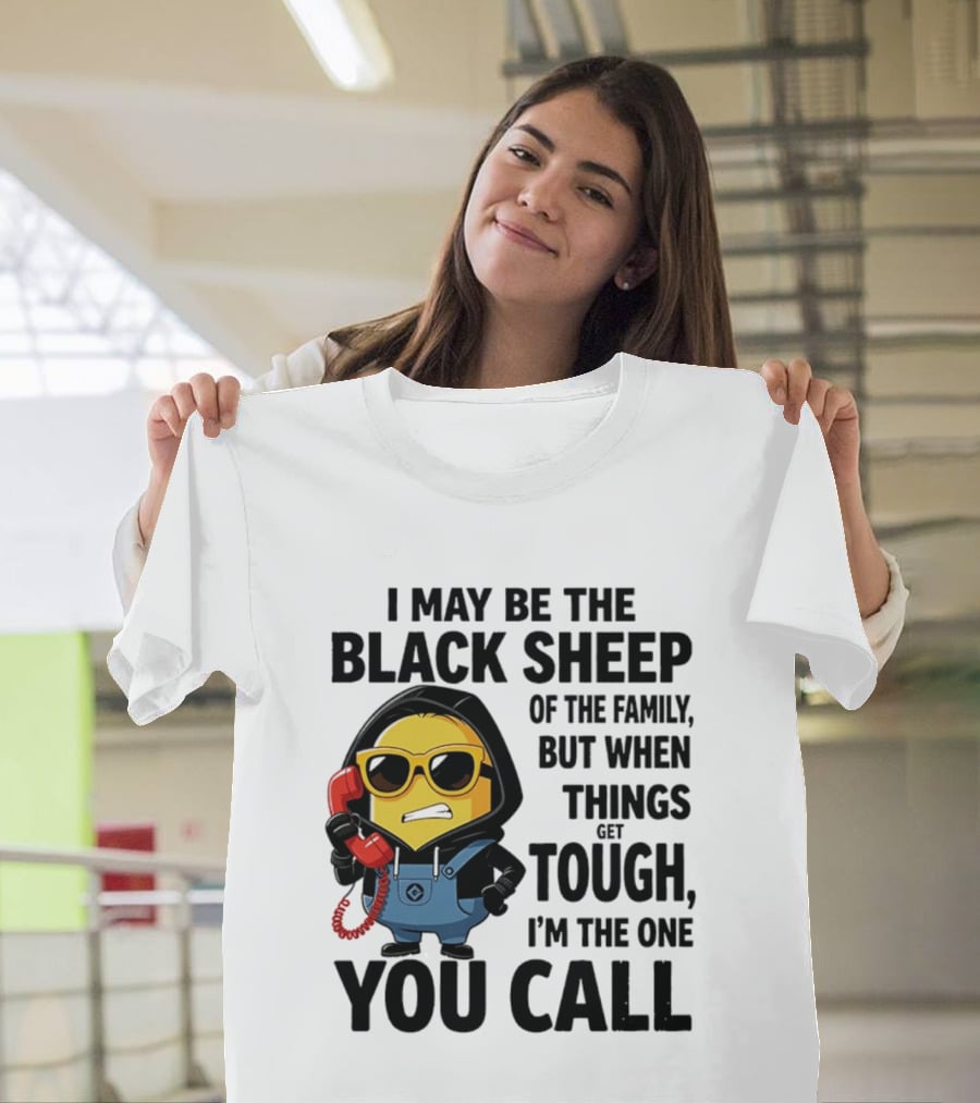 I May Be The Black Sheep Of The Family But When Things Get Tough I'm The One You Call Minion T-Shirt