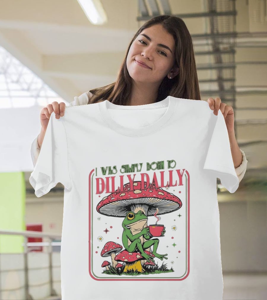 I Was Simply Born To Dilly Dally Cartoon Frog Sitting On Mushroom Coffee Cup T-Shirt