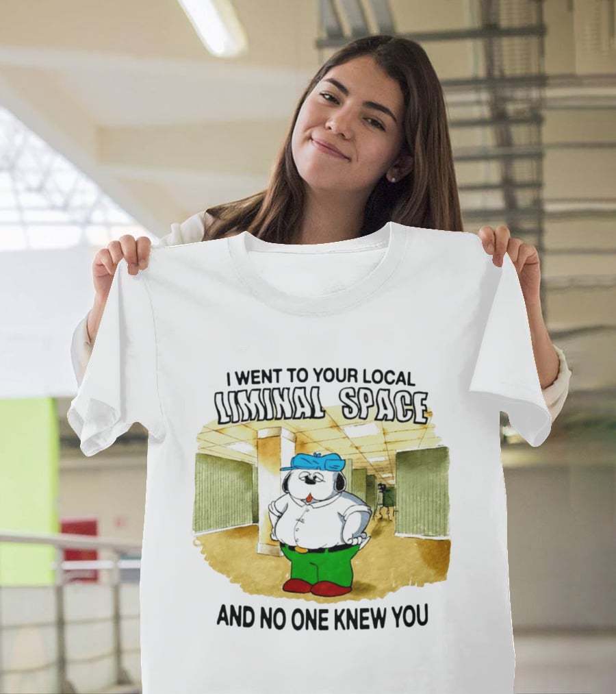 I Went To Your Local Liminal Space And No One Knew You Cartoon Dog T-Shirt