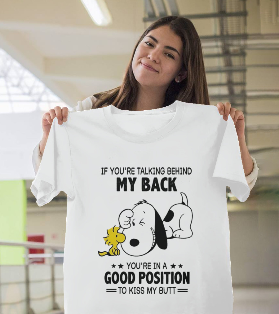 If You're Talking Behind My Back Snoopy Good Position To Kiss My Butt T-Shirt