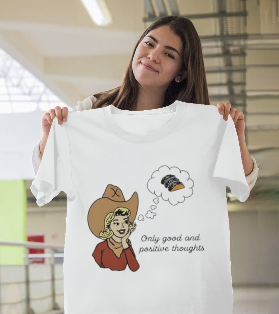 Only Good And Positive Thoughts Cowgirl Tacos Dreaming T-Shirt
