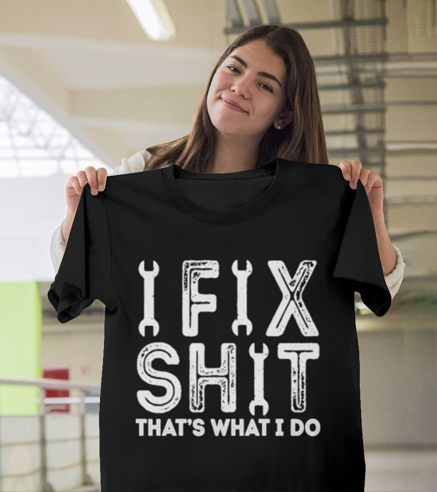 IFIX SHIT THAT'S WHAT I DO Wrench Letters Mechanic T-Shirt