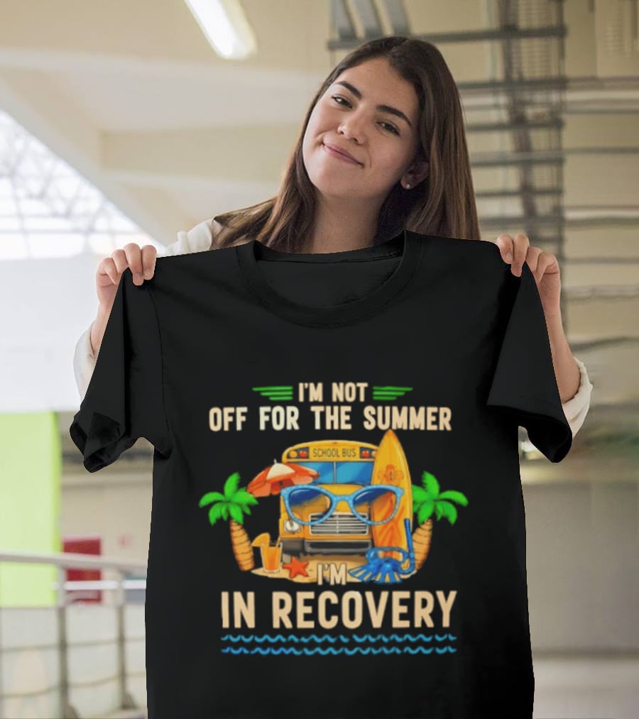 I'm Not Off For The Summer School Bus In Recovery Sunglasses Surfboard Palm Trees T-Shirt