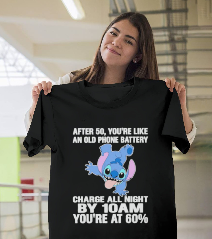 Stitch After 50 You're Like An Old Phone Battery Charge All Night By 10am You're At 60% T-Shirt