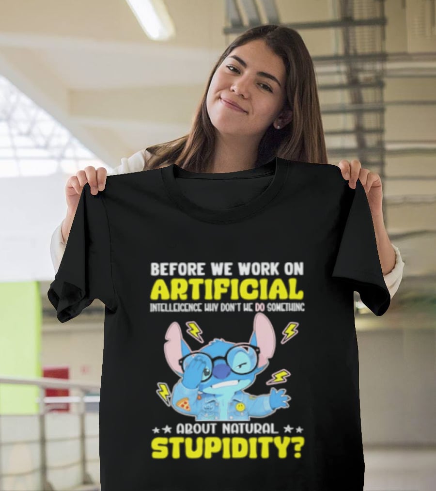 Before We Work On Artificial Intelligence Why Don't We Do Something About Natural Stupidity Stitch T-Shirt
