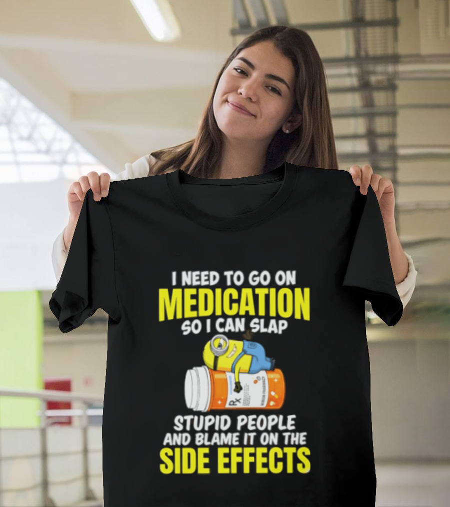 Minion Medication Humor Slap Stupid People Side Effects T-Shirt
