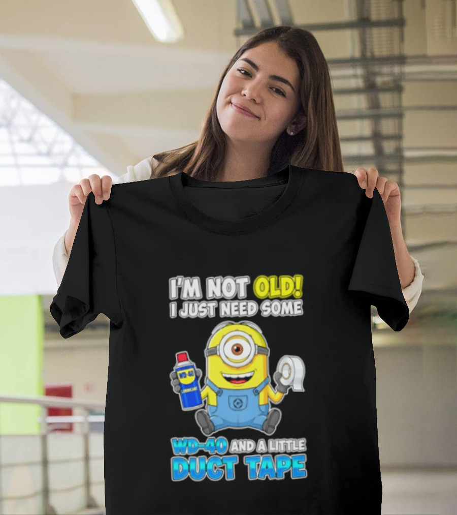 I'm Not Old Minion Needs WD 40 And Duct Tape Humor T-Shirt