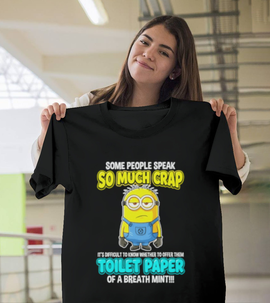 Minion Some People Speak So Much Crap Offer Them Toilet Paper T-Shirt
