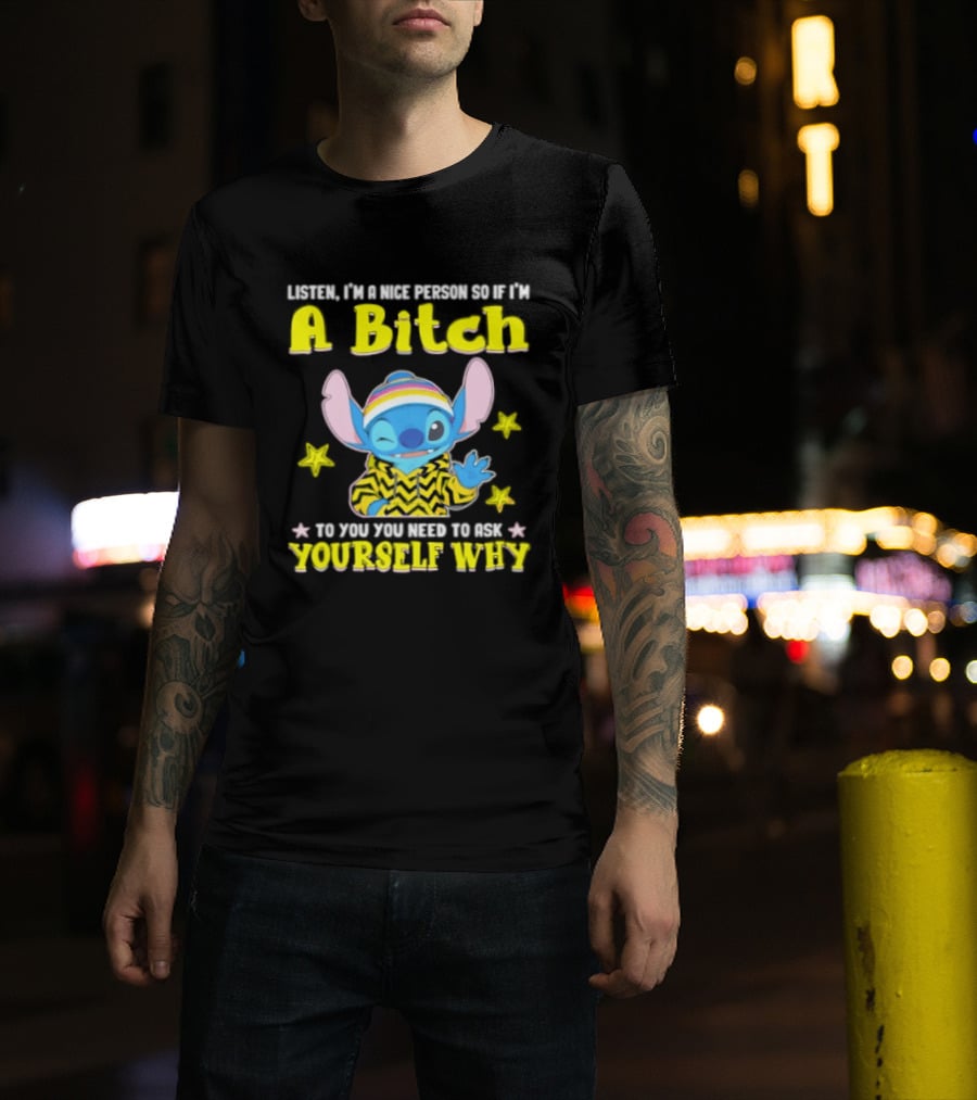 Listen I'm A Nice Person So If I'm A Bitch To You Ask Yourself Why Stitch Winking Rainbow T-Shirt