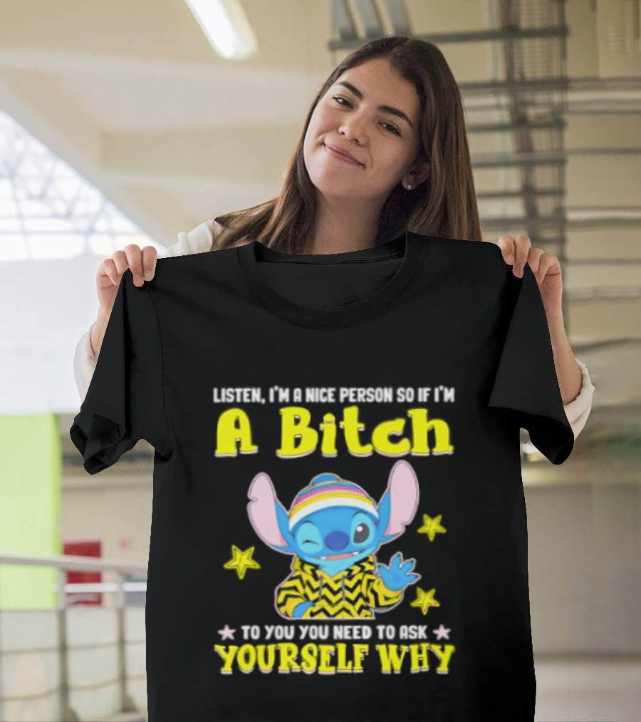 Listen I'm A Nice Person So If I'm A Bitch To You Ask Yourself Why Stitch Winking Rainbow T-Shirt