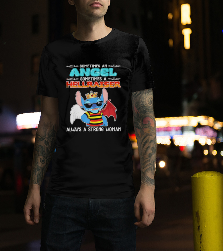 Stitch Sometimes An Angel Sometimes A Hellraiser Always A Strong Woman T-Shirt