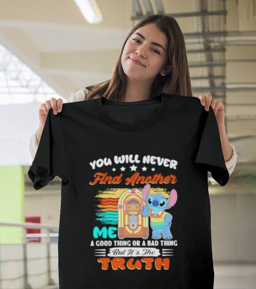 You Will Never Find Another Me Stitch Truth T-Shirt