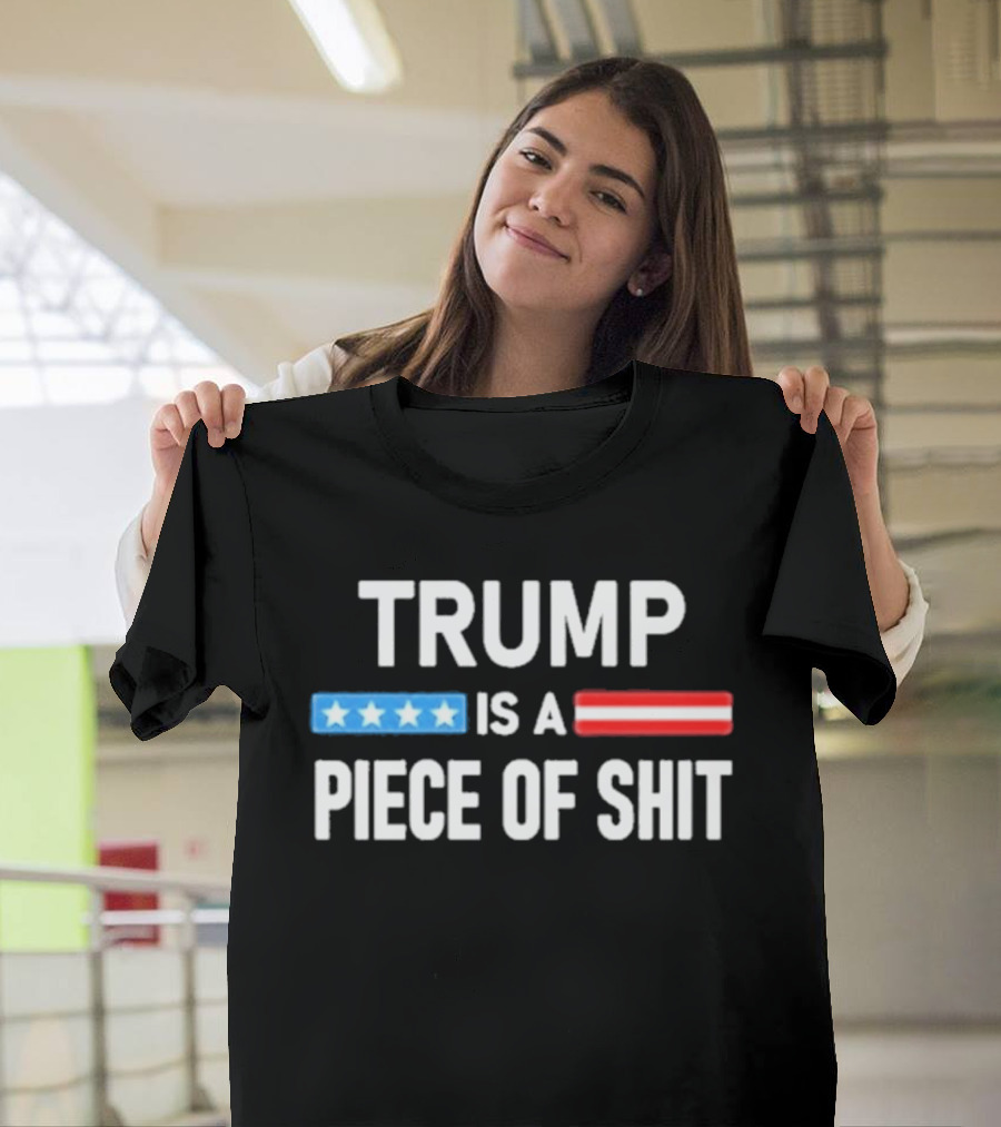Trump Is A Piece Of Shit Stars And Stripes T-Shirt