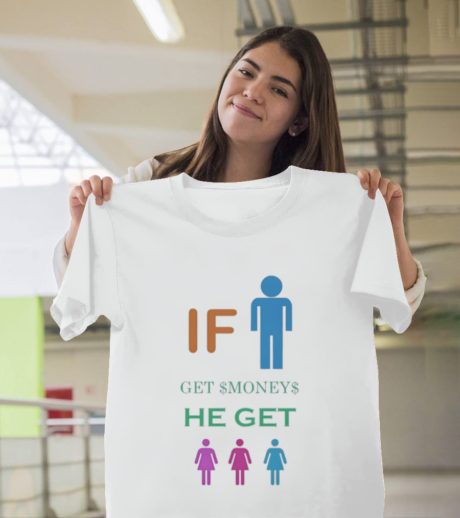 IF Get $Money$ He Get T-Shirt