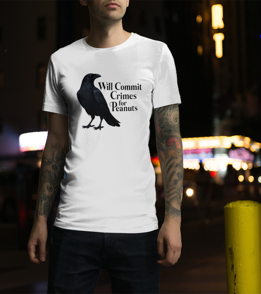 Will Commit Crimes For Peanuts Black Crow Raven T-Shirt