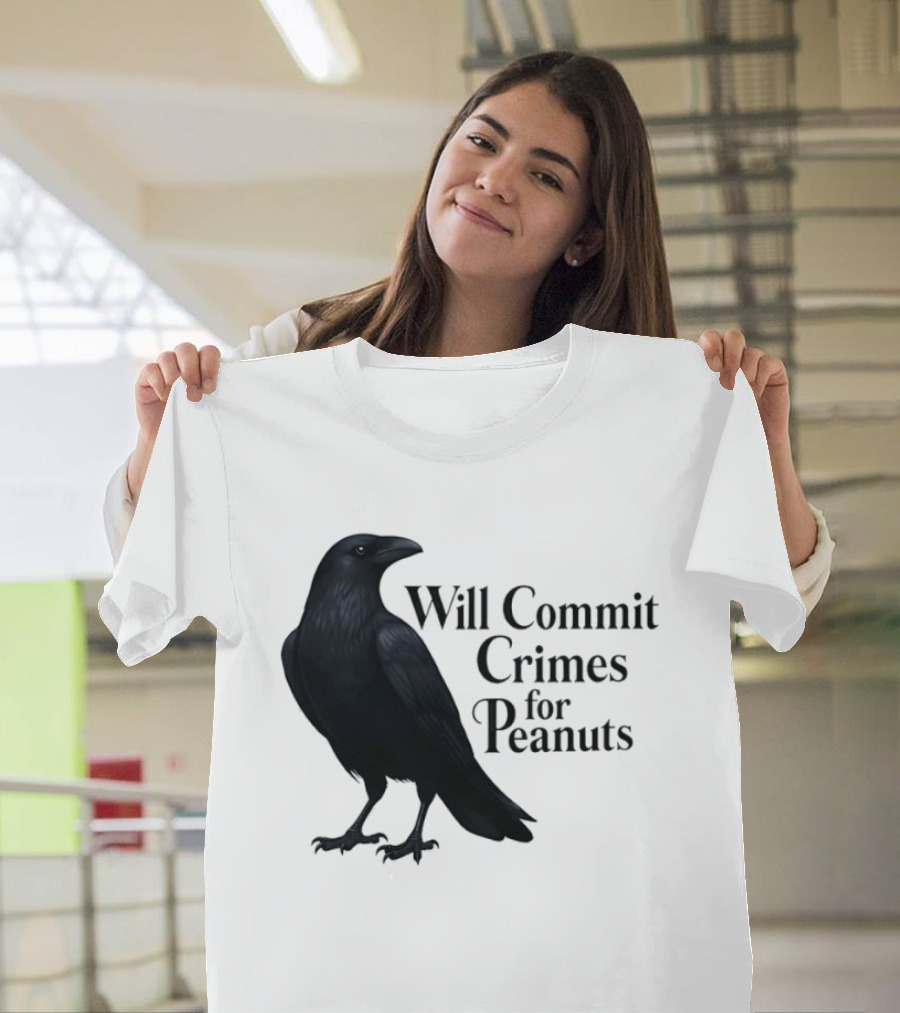 Will Commit Crimes For Peanuts Black Crow Raven T-Shirt