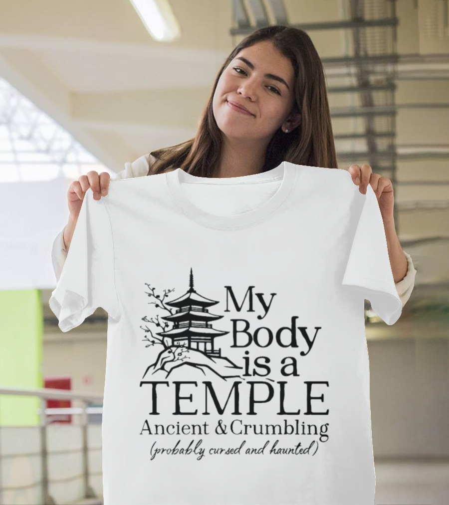 My Body Is A Temple Ancient And Crumbling Probably Cursed And Haunted Pagoda T-Shirt