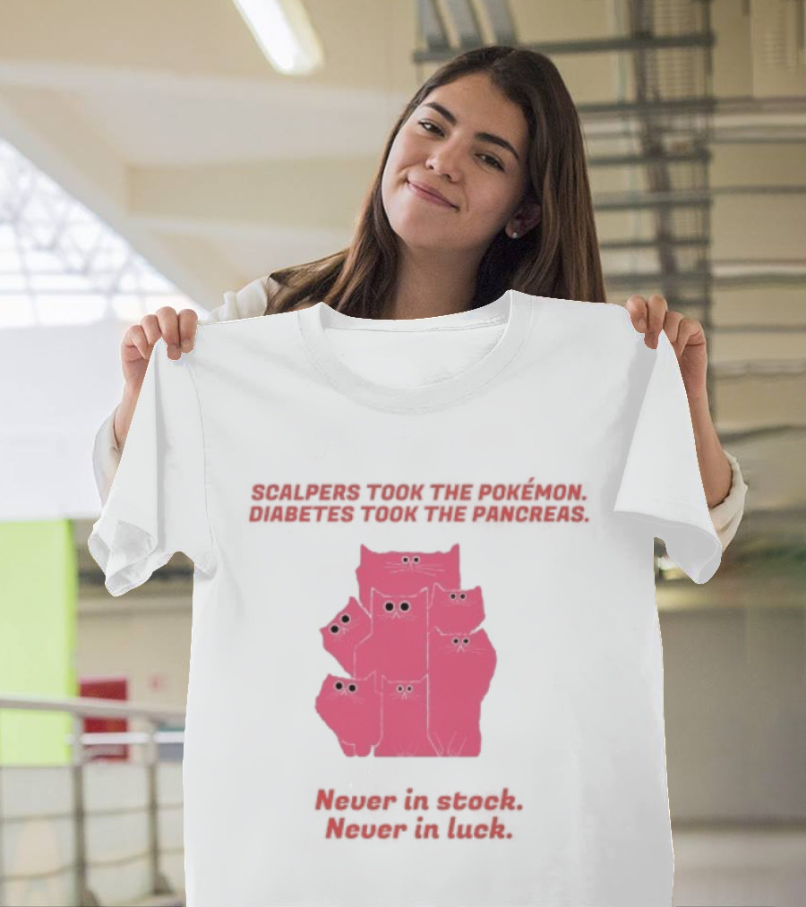 Scalpers Took The Pokémon Diabetes Took The Pancreas Never In Stock Never In Luck Pink Cats T-Shirt