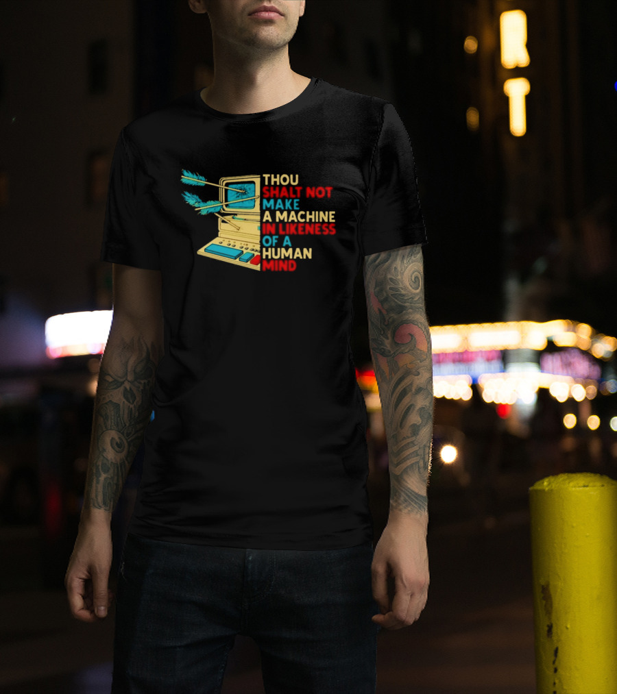 Thou Shalt Not Make A Machine In Likeness Of A Human Mind Anti AI Warning T-Shirt