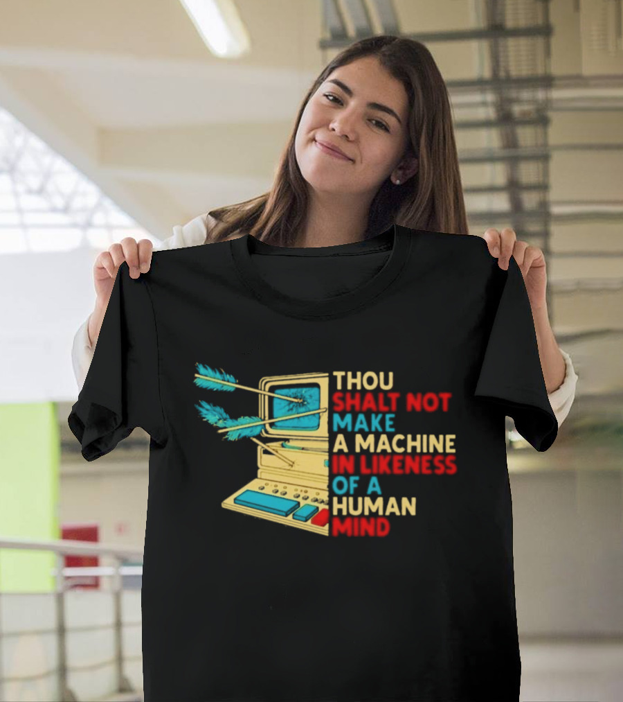 Thou Shalt Not Make A Machine In Likeness Of A Human Mind Anti AI Warning T-Shirt